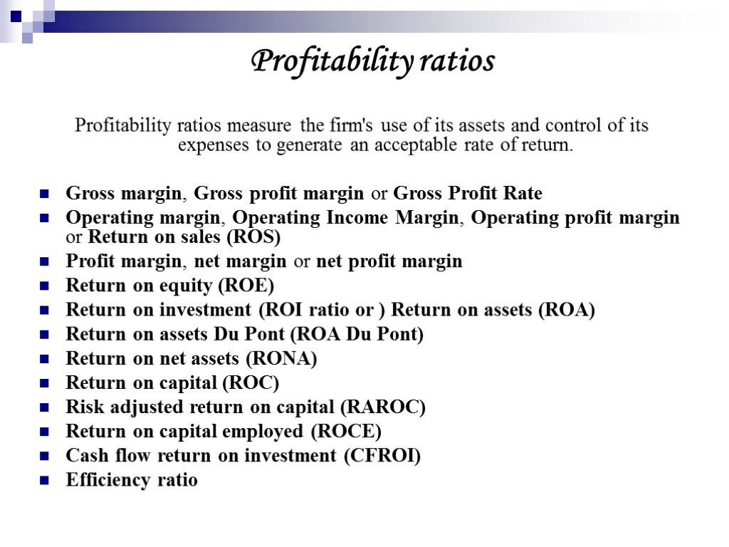 Profitability ratios Profitability ratios measure the firm's use of its assets and control of